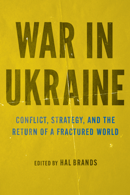 War in Ukraine: Conflict, Strategy, and the Return of a Fractured World Cover Image