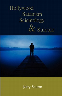 Hollywood, Satanism, Scientology, and Suicide By Jerry Staton Cover Image