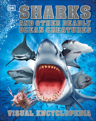 Sharks and Other Deadly Ocean Creatures Visual Encyclopedia (DK Children's Visual Encyclopedias) Cover Image