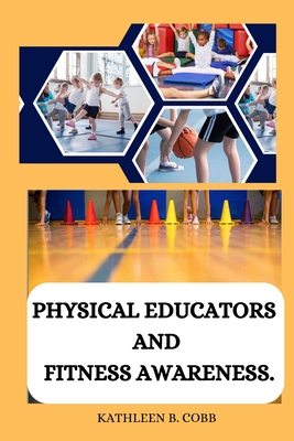 Physical educators and fitness awareness By Kathleen B. Cobb Cover Image