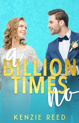 A Billion Times No: An Enemies To Lovers Romance (Fake It Till You Make It #1)