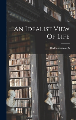 An Idealist View Of Life By S. Radhakrishnan Cover Image
