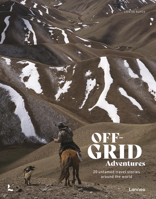 Off-Grid Adventures: 20 Untamed Travel Stories Around the World By Lien de Ruyck Cover Image