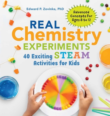 Real Chemistry Experiments: 40 Exciting Steam Activities for Kids (Real Science) By Edward P. Zovinka Cover Image