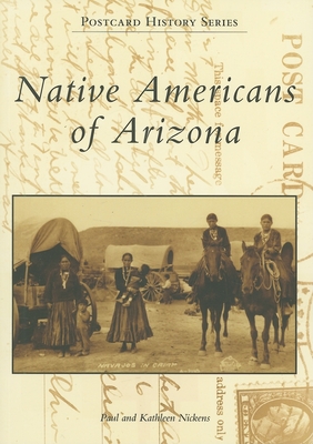 Native Americans of Arizona (Postcard History) By Paul Nickens, Kathleen Nickens Cover Image