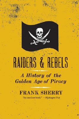Raiders and Rebels: A History of the Golden Age of Piracy Cover Image