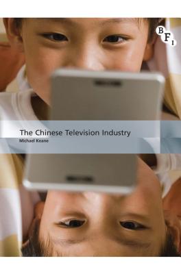 The Chinese Television Industry (International Screen Industries)