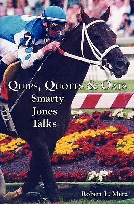 Quips, Quotes & Oats: Smarty Jones Talks By Robert L. Merz Cover Image