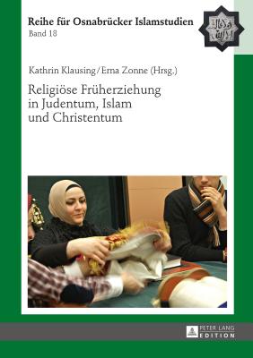 Religioese Frueherziehung in Judentum, Islam Und Christentum (Roi - Reihe Fuer Osnabruecker Islamstudien #18) By Bülent Ucar (Editor), Kathrin Klausing (Editor), Erna Zonne (Editor) Cover Image