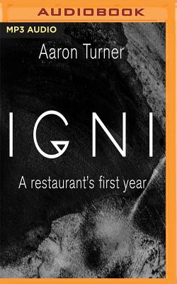 Igni: A Restaurant's First Year By Aaron Turner, Ben Pfeiffer (Read by) Cover Image