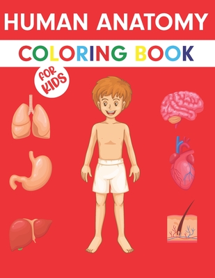 Download Human Anatomy Coloring Book For Kids Human Anatomy Coloring Book For Kids Human Body Coloring Activity Book For Kids Human Body Anatomy Coloring Paperback Politics And Prose Bookstore