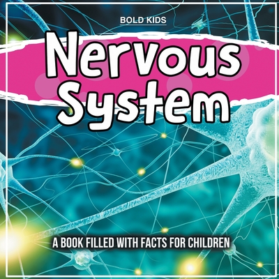 Nervous System: A Book Filled With Facts For Children By Bold Kids Cover Image