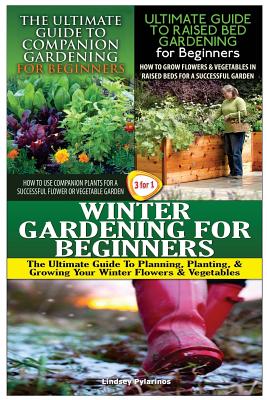 The Ultimate Guide to Companion Gardening for Beginners & the Ultimate Guide to Raised Bed Gardening for Beginners & Winter Gardening for Beginners Cover Image