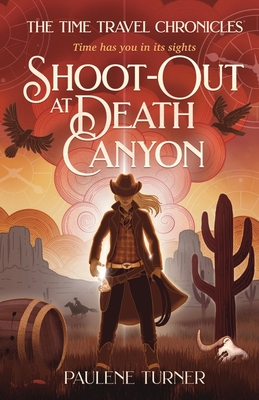 Shoot-out at Death Canyon: A YA time travel adventure in the Wild West By Paulene Turner Cover Image