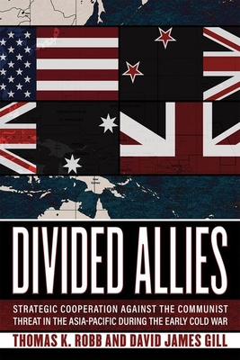 Divided Allies: Strategic Cooperation Against the Communist Threat in the Asia-Pacific During the Early Cold War Cover Image