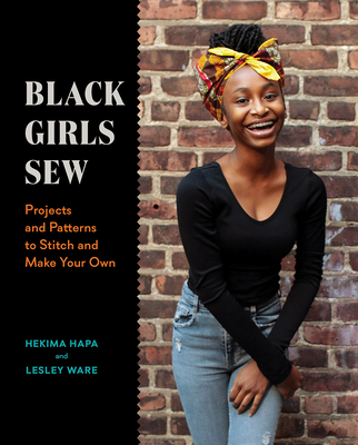 Black Girls Sew: Projects and Patterns to Stitch and Make Your Own By Hekima Hapa, Lesley Ware Cover Image