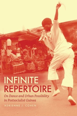 Infinite Repertoire: On Dance and Urban Possibility in Postsocialist Guinea Cover Image