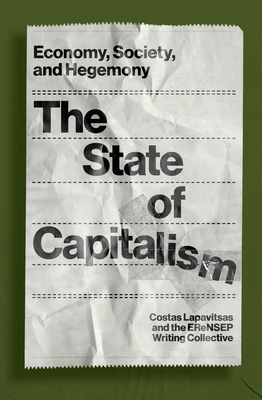 The State of Capitalism: Economy, Society, and Hegemony By Costas Lapavitsas, EReNSEP Writing Collective Cover Image