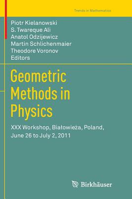 Geometric Methods in Physics: XXX Workshop, Bialowieża, Poland, June 26 to July 2, 2011 (Trends in Mathematics) Cover Image