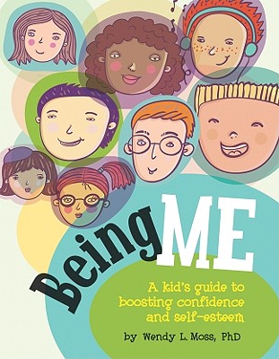 Being Me: A Kid's Guide to Boosting Confidence and Self-Esteem By Wendy L. Moss Cover Image