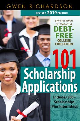 101 Scholarship Applications (2019 Revised Edition): What It Takes to Obtain a Debt-Free College Education Cover Image