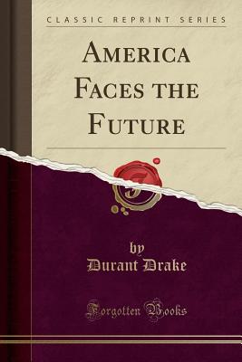 Cover for America Faces the Future (Classic Reprint)