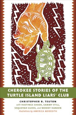 Cherokee Stories of the Turtle Island Liars' Club: Dakasi Elohi Anigagoga Junilawisdii (Turtle, Earth, the Liars, Meeting Place) By Christopher B. Teuton, America Meredith (Illustrator) Cover Image