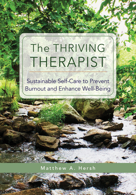 The Thriving Therapist: Sustainable Self-Care to Prevent Burnout and Enhance Well-Being By Matthew A. Hersh Cover Image