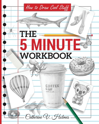 How to Draw Cool Stuff: The 5 Minute Workbook By Catherine V. Holmes Cover Image