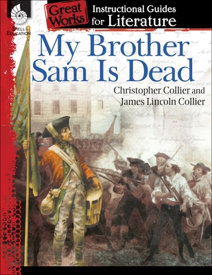 My Brother Sam Is Dead: An Instructional Guide for Literature (Great Works)