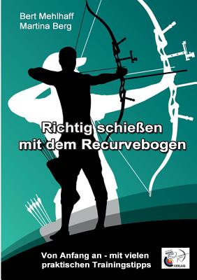 Richtig schießen mit dem Recurvebogen: Von Anfang an. Mit vielen praktischen Trainingstipps Cover Image