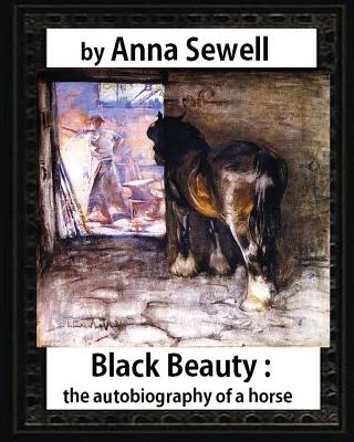 Black Beauty: the autobiography of a horse, by Anna Sewell