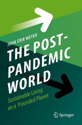 The Post-Pandemic World: Sustainable Living on a Wounded Planet By John Erik Meyer Cover Image