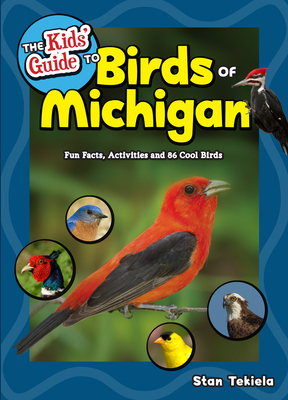 The Kids' Guide to Birds of Michigan: Fun Facts, Activities and 86 Cool Birds (Birding Children's Books) Cover Image