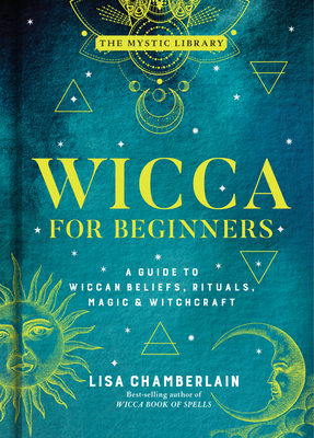 Wicca for Beginners: A Guide to Wiccan Beliefs, Rituals, Magic & Witchcraft Volume 2 (Mystic Library #2) By Lisa Chamberlain Cover Image