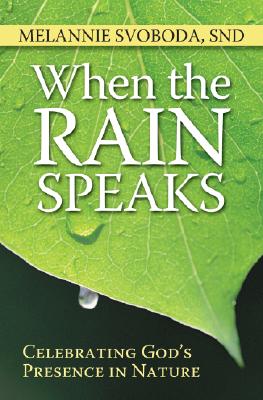 When the Rain Speaks: Celebrating God's Presence in Nature By Melannie Svoboda Cover Image