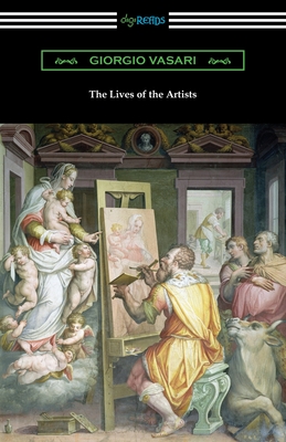 The Lives of the Artists By Giorgio Vasari, Gaston Du C. De Vere (Translator) Cover Image