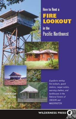 How to Rent a Fire Lookout in the Pacific Northwest By Tish McFadden, Tom Foley Cover Image