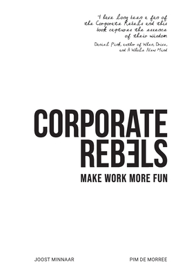 Corporate Rebels: Make work more fun By Joost Minnaar, Pim de Morree Cover Image