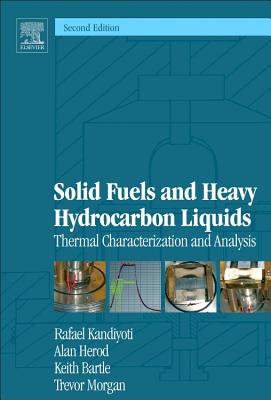 Solid Fuels and Heavy Hydrocarbon Liquids: Thermal Characterization and Analysis By Rafael Kandiyoti, Alan Herod, Keith D. Bartle Cover Image