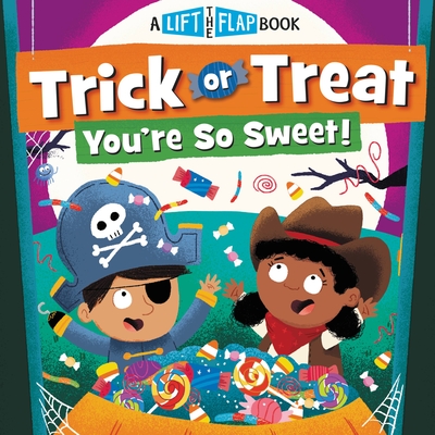 Trick or Treat, You're So Sweet!: A Lift-the-Flap Book By WorthyKids, Dean Gray (Illustrator) Cover Image