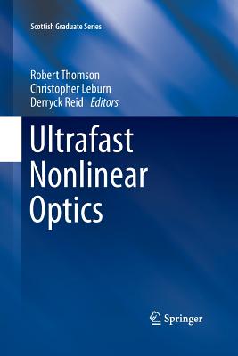 Ultrafast Nonlinear Optics (Scottish Graduate) By Robert Thomson (Editor), Christopher Leburn (Editor), Derryck Reid (Editor) Cover Image