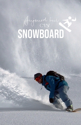 Aujourd'hui c'est Snowboard: Carnet de notes - Snowboard - 120 pages blanches - A5 By Les Carnets Sportifs Editions Cover Image