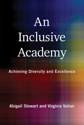 An Inclusive Academy: Achieving Diversity and Excellence By Abigail J. Stewart, Virginia Valian Cover Image