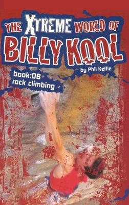 The Xtreme World of Billy Kool Book 8: Rock Climbing By Phil Kettle Cover Image