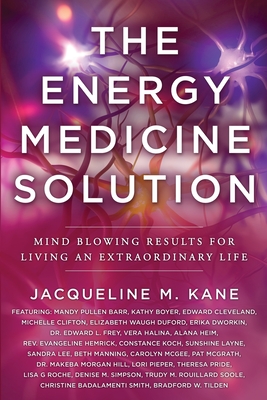 The Energy Medicine Solution: Mind Blowing Results for Living an Extraordinary Life Cover Image