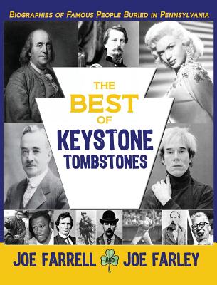 The Best of Keystone Tombstones: Biographies of Famous People Buried in Pennsylvania By Joe Farrell, Joe Farley Cover Image