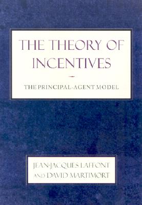 The Theory of Incentives: The Principal-Agent Model By Jean-Jacques Laffont, David Martimort Cover Image