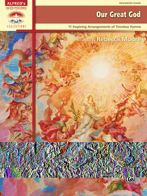 Our Great God: 11 Inspiring Arrangements of Timeless Hymns (Sacred Performer Collections) Cover Image