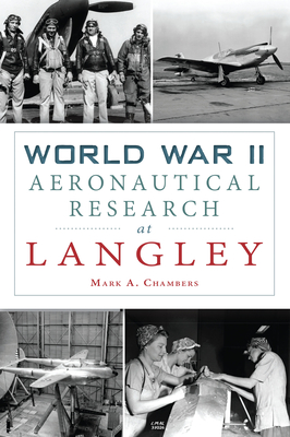 World War II Aeronautical Research at Langley (Military) By Mark A. Chambers Cover Image
